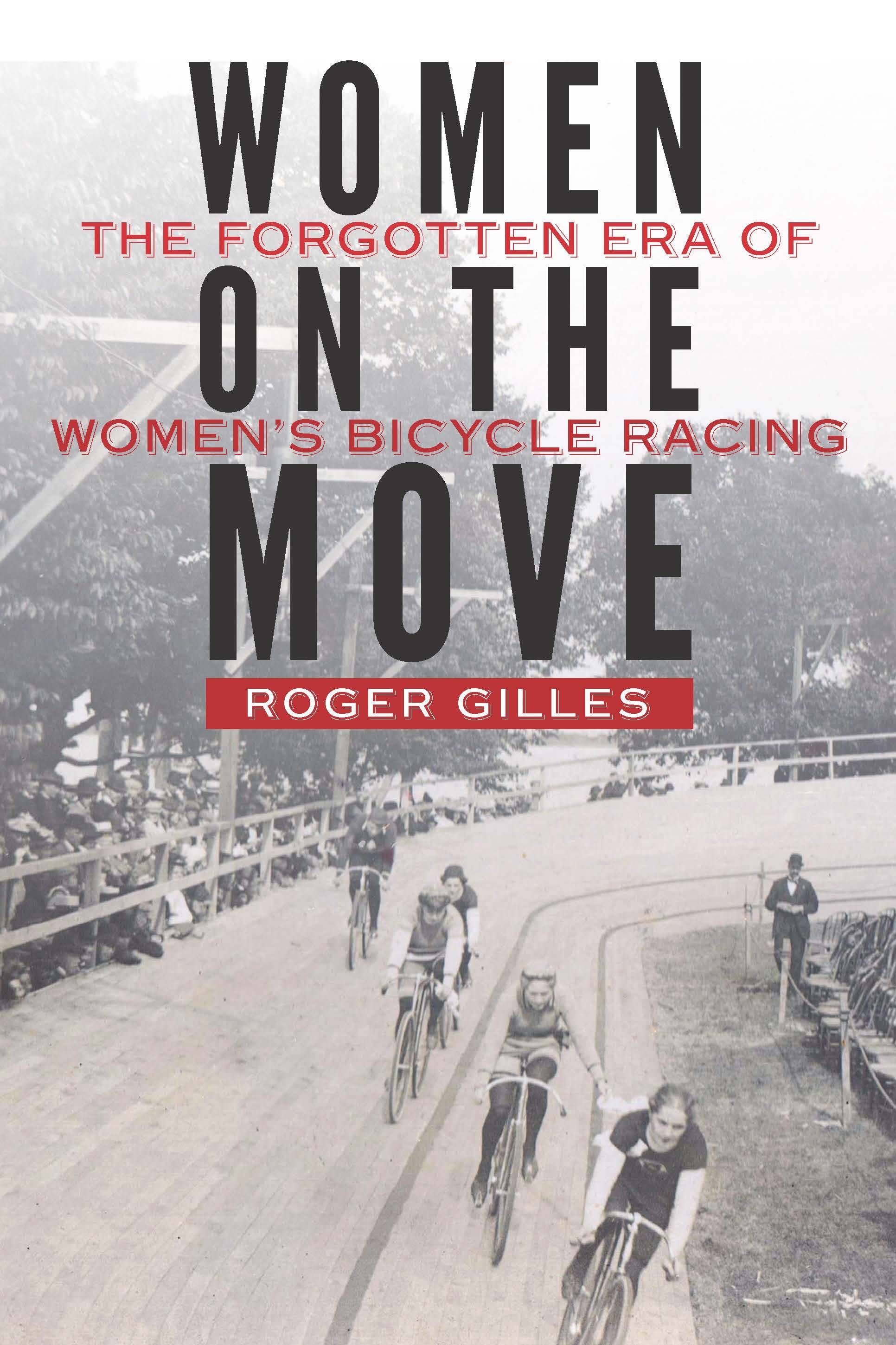 Roger Gilles' book "Women on the Move: The Forgotten Era of Women's Bicycle Racing"